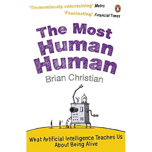 The Most Human Human: What Artificial Intelligence Teaches Us About Being Alive