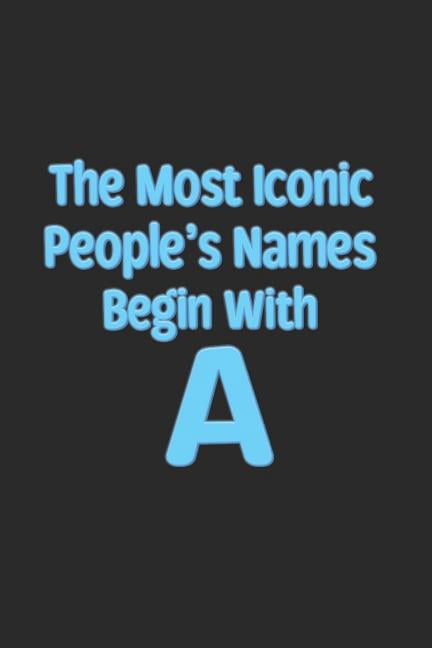 The Most Iconic People's Names Begin with a, (Paperback) - Walmart.com