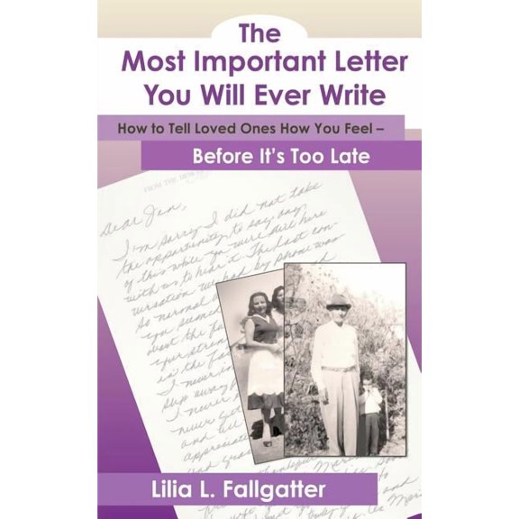 The Most Important Letter You Will Ever Write, How to Tell Loved Ones How You Feel - Before It's Too Late, (Paperback)
