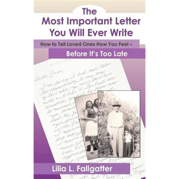 Pre-Owned The Most Important Letter You Will Ever Write, How to Tell Loved Ones How You Feel - Before It's Too Late (Paperback) 097765740X 9780977657407