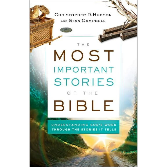 The Most Important Stories of the Bible: Understanding God's Word Through the Stories It Tells, (Paperback)
