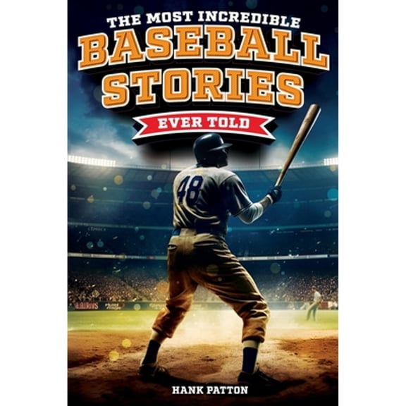 Pre-Owned The Most Incredible Baseball Stories Ever Told: Inspirational and Unforgettable Tales from the Great Sport of Baseball