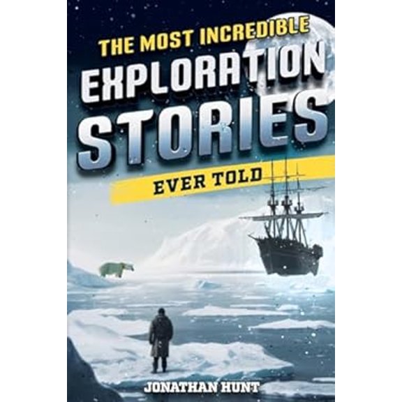 Pre-Owned The Most Incredible Exploration Stories Ever Told: A Collection of Extraordinary Tales From Our World's Greatest Explorers