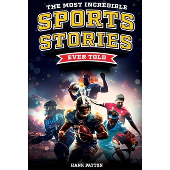 Pre-Owned The Most Incredible Sports Stories Ever Told: Inspirational and Unforgettable Tales from the Greatest Athletes Ever, (Paperback)