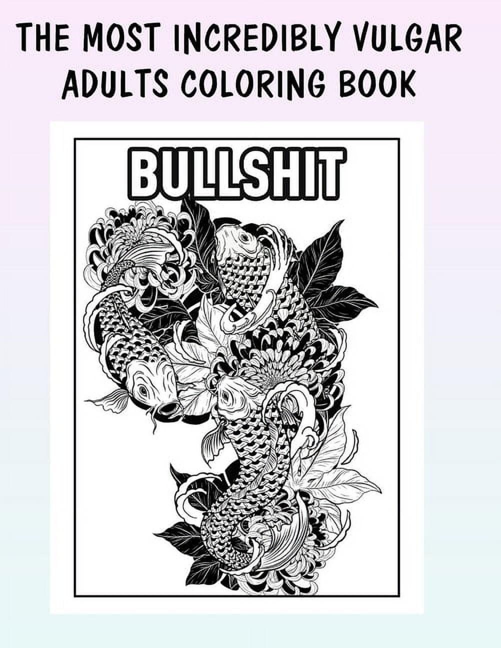 The Most Incredibly Vulgar Adults Coloring Book by Soft Soul, 27 pages ...