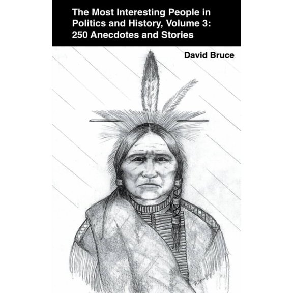 The Most Interesting People in Politics and History, Volume 3: 250 Anecdotes and Stories, (Paperback)