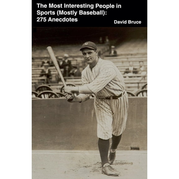 The Most Interesting People in Sports (Mostly Baseball): 275 Anecdotes, (Paperback)