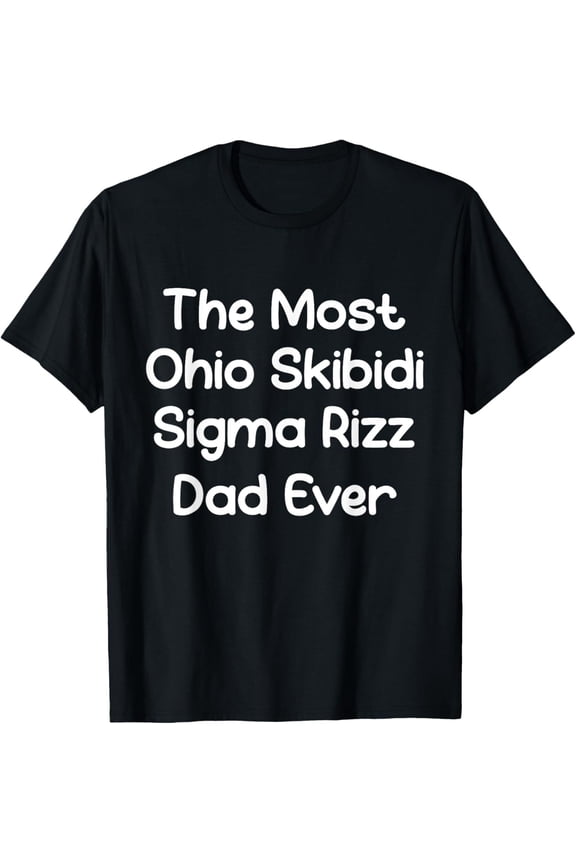 The Most Ohio Sigma Rizz Dad Ever Father'S Day T-Shirt