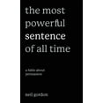 thumbnail image 1 of The Most Powerful Sentence of All Time: A Fable About Persuasion, (Hardcover), 1 of 1
