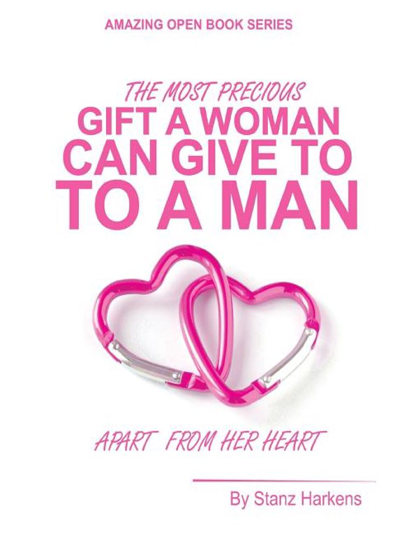 The Most Precious Gift a Woman Can Give to a Man Apart from Her Heart: Amazing Open Book Series