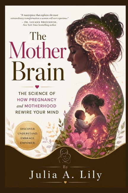The Mother Brain: The Science of how Pregnancy and Motherhood Rewire ...
