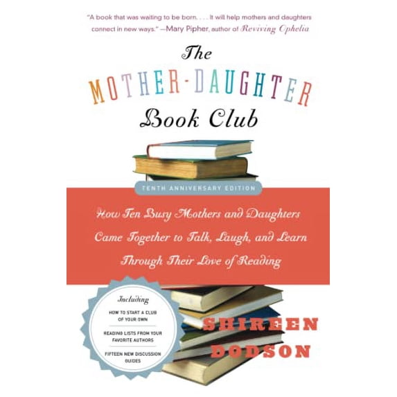 Pre-Owned The Mother-Daughter Book Club: How Ten Busy Mothers and Daughters Came Together to Talk, Laugh, and Learn Through Their Love of Reading (Paperback) 0060890347 9780060890346