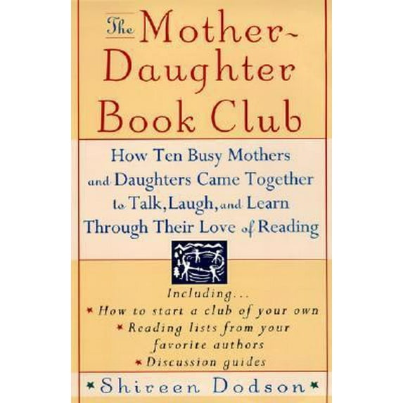Pre-Owned The Mother-Daughter Book Club: How Ten Busy Mothers and Daughters Came Together to Talk, Laugh and Learn Through Their Love of Reading (Paperback) 0060952423 9780060952426