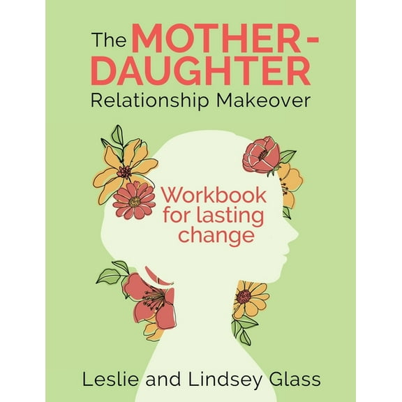 The Mother-Daughter Relationship Makeover Workbook For Lasting Change, (Paperback)