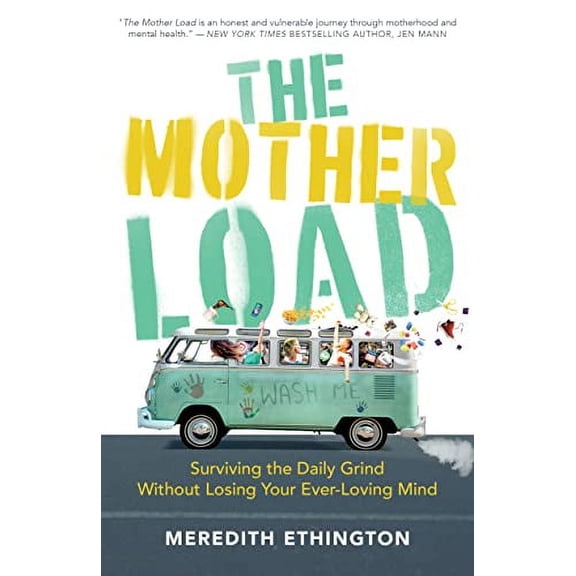 Pre-Owned The Mother Load: Surviving the Daily Grind Without Losing Your Ever Loving Mind, 9781947297647, 1947297643, Paperback,