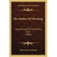 thumbnail image 1 of The Mother Of The King : Mary, During The Life Of Our Lord (1886) (Paperback), 1 of 1