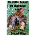 thumbnail image 1 of The Mother hen and the disobedient chick: A short story: A moral story for children, (Paperback), 1 of 1