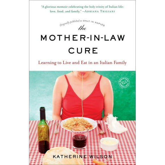 The Mother-in-Law Cure (Originally published as Only in Naples) : Learning to Live and Eat in an Italian Family (Paperback)