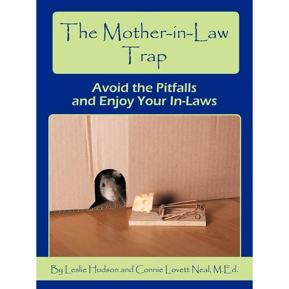 The Mother-in-Law Trap: Avoid the Pitfalls and Enjoy Your In-Laws