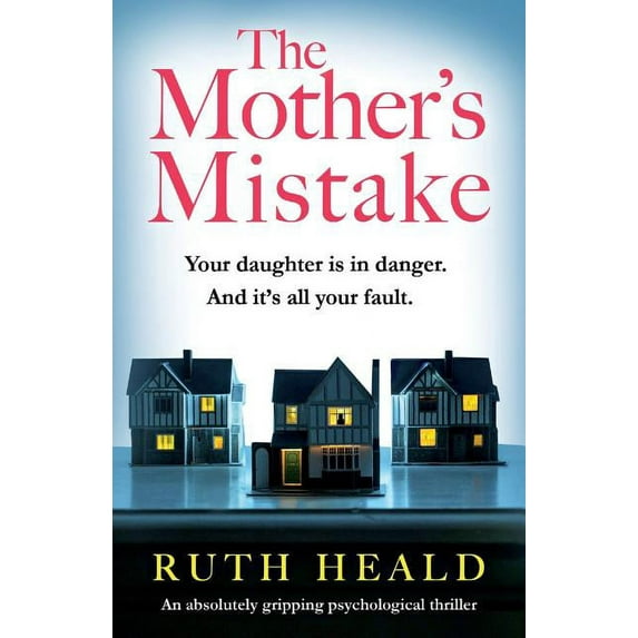 The Mother's Mistake: An absolutely gripping psychological thriller (Paperback) by Ruth Heald