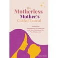 thumbnail image 1 of The Motherless Mother's Guided Journal: Prompts for Remembering and Connecting with Mom Throughout the Parenting Jo, (Paperback), 1 of 1