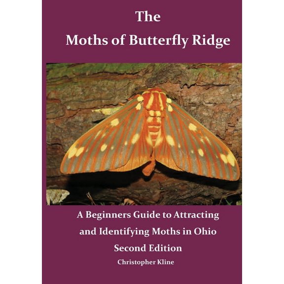 The Moths of Butterfly Ridge: A Beginners Guide to Attracting and Identifying Moths in Ohio, (Paperback)