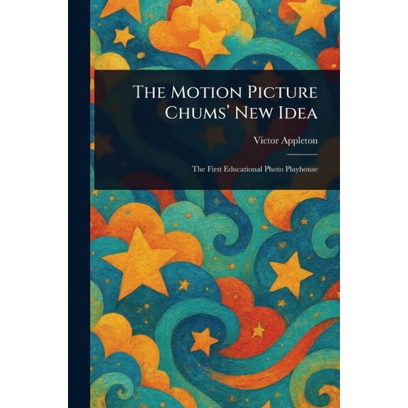 The Motion Picture Chums' New Idea, (Paperback)