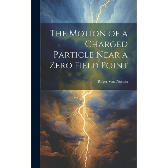 The Motion of a Charged Particle Near a Zero Field Point (Hardcover)