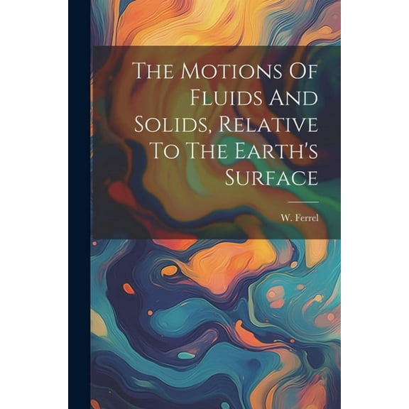 The Motions Of Fluids And Solids, Relative To The Earth's Surface (Paperback)