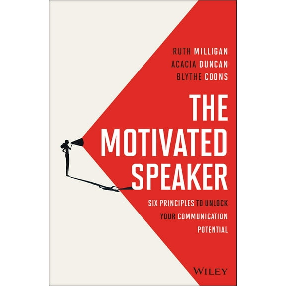 The Motivated Speaker: Six Principles to Unlock Your Communication Potential, (Hardcover)