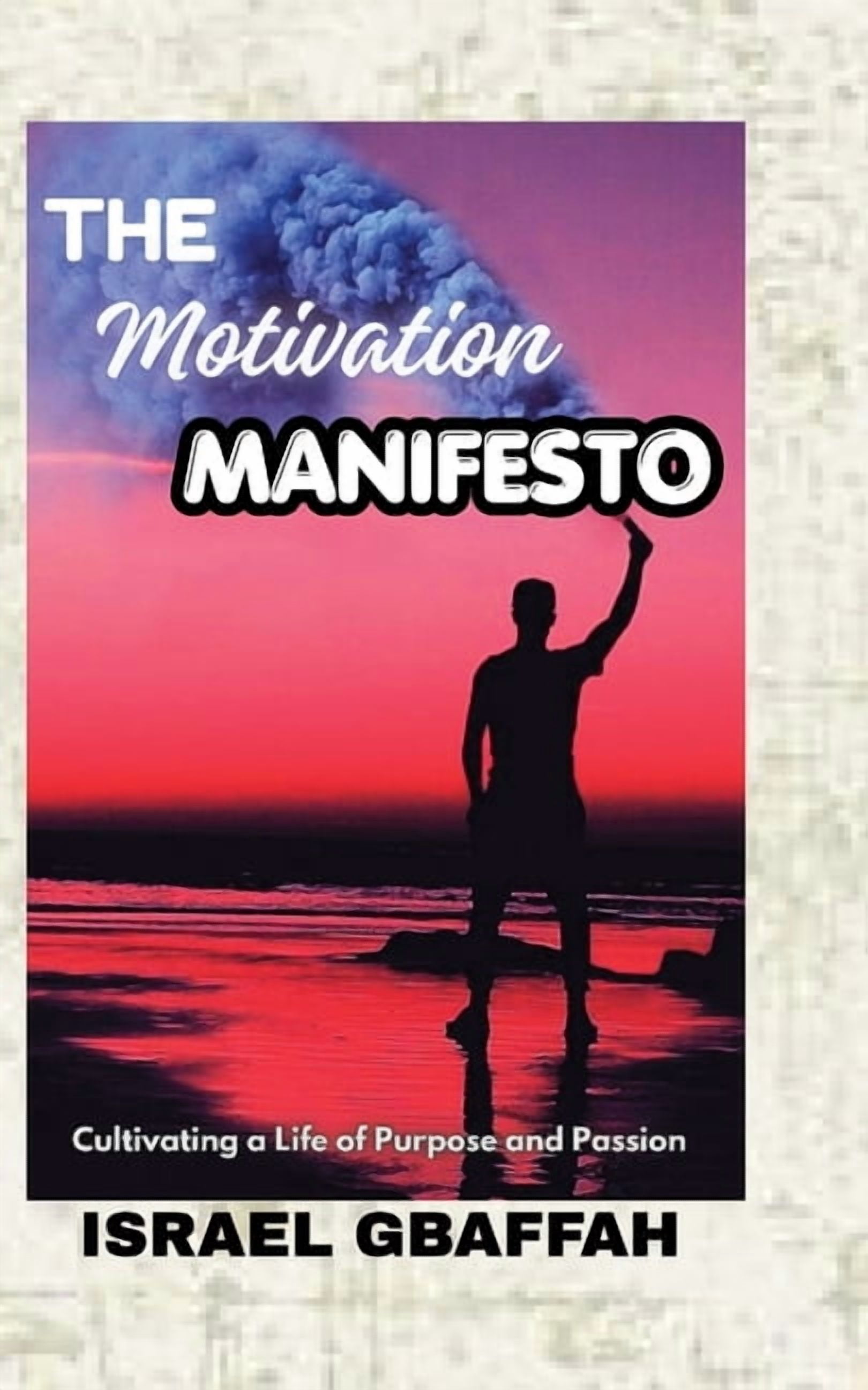 The Motivation Manifesto: Cultivating a Life of Purpose and Passion, (Paperback)