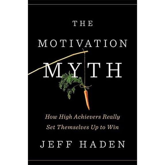 Pre-Owned The Motivation Myth: How High Achievers Really Set Themselves Up to Win (Hardcover) 0399563768 9780399563768