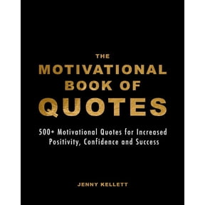 The Motivational Book of Quotes: 500+ Motivational Quotes for Increased Positivity, Confidence and Success, (Paperback)