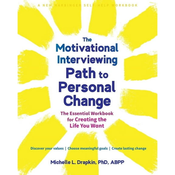 The Motivational Interviewing Path to Personal Change: The Essential Workbook for Creating the Life You Want, (Paperback)