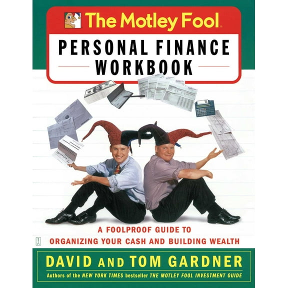 The Motley Fool Personal Finance Workbook : A Foolproof Guide to Organizing Your Cash and Building Wealth (Paperback)
