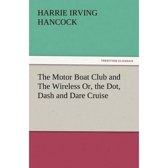 The Motor Boat Club and the Wireless Or, the Dot, Dash and Dare Cruise (Paperback)
