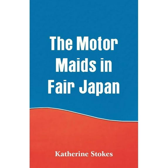 The Motor Maids in Fair Japan, (Paperback)