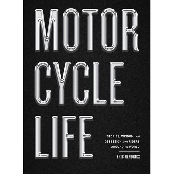 Motorcycle Life: Stories, Wisdom, and Obsession from Riders Around the World, (Hardcover)