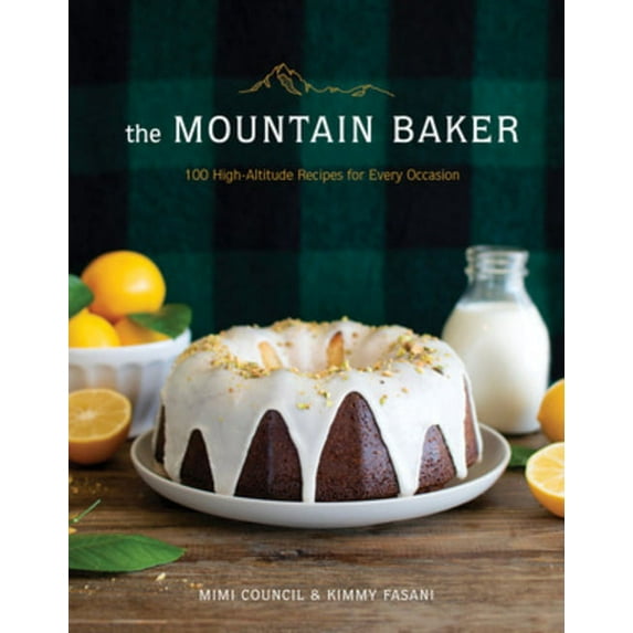 The Mountain Baker: 100 High-Altitude Recipes for Every Occasion, (Hardcover)