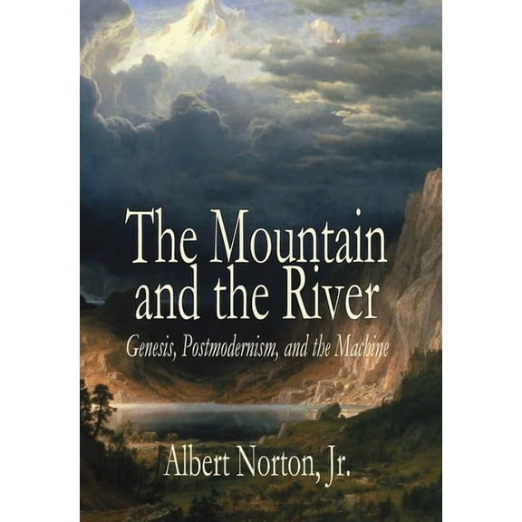 The Mountain and the River: Genesis, Postmodernism, and the Machine, (Hardcover)