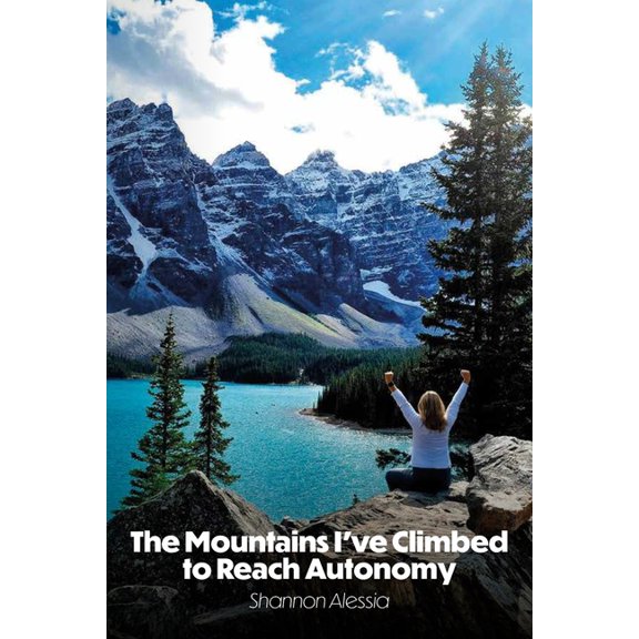 The Mountains I've Climbed to Reach Autonomy, Codependency, Addiction, Self-Help, (Paperback)