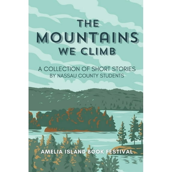 The Mountains We Climb: A Collection of Short Stories by Nassau County Students, (Paperback)