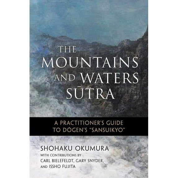 The Mountains and Waters Sutra: A Practitioner's Guide to Dogen's Sansuikyo, (Paperback)