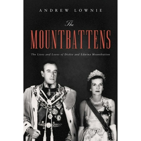 Pre-Owned The Mountbattens: The Lives and Loves of Dickie and Edwina Mountbatten (Hardcover) 1643137913 9781643137919