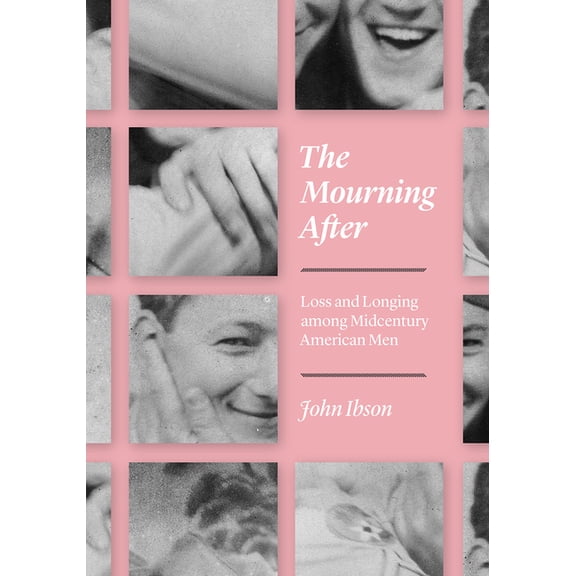 The Mourning After : Loss and Longing among Midcentury American Men (Paperback)