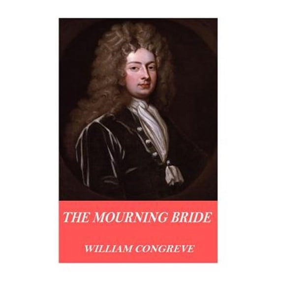 The Mourning Bride (Paperback) by William Congreve