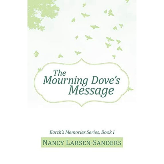 Pre-Owned The Mourning Dove's Message: Earth's Memories Series, Book I (Paperback) 1475945884 9781475945881