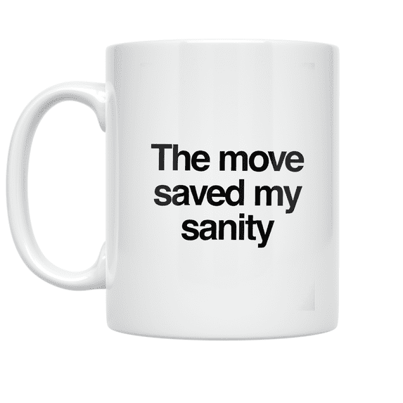 The Move Saved My Sanity - Mental Health Advocate - 11 oz Ceramic Coffee Mug