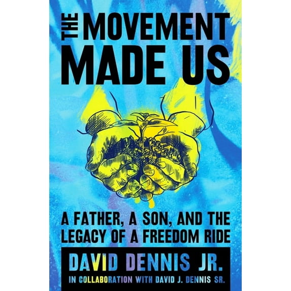 The Movement Made Us: A Father, a Son, and the Legacy of a Freedom Ride, (Hardcover)