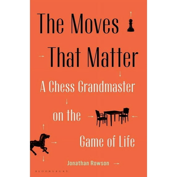 The Moves That Matter: A Chess Grandmaster on the Game of Life, (Hardcover)